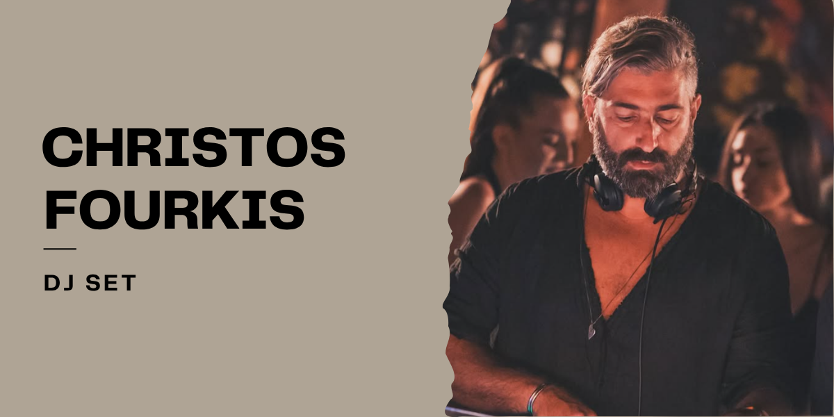 CHRISTOS FOURKIS | DJ SET